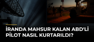 İranda Mahsur Kalan ABD’li Pilot Nasıl Kurtarıldı?