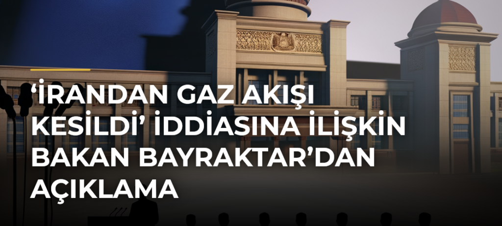 ‘İrandan gaz akışı kesildi’ iddiasına ilişkin Bakan Bayraktar’dan açıklama
