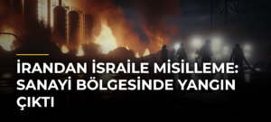 İrandan İsraile misilleme: Sanayi bölgesinde yangın çıktı