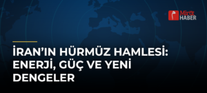 İran’ın Hürmüz Hamlesi: Enerji, Güç ve Yeni Dengeler