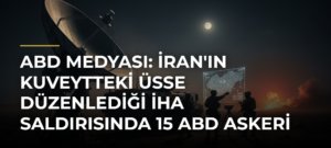 ABD medyası: İran’ın Kuveytteki üsse düzenlediği İHA saldırısında 15 ABD askeri yaralandı