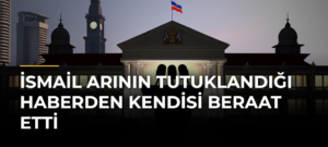 İsmail Arının tutuklandığı haberden kendisi beraat etti