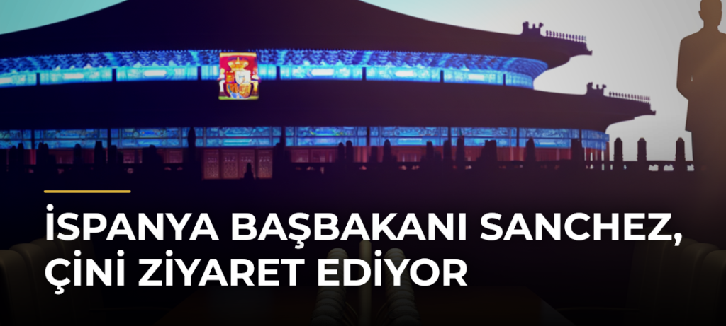 İspanya Başbakanı Sanchez, Çini Ziyaret Ediyor