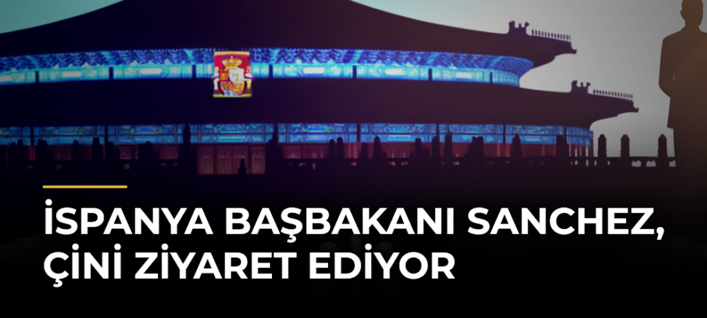 İspanya Başbakanı Sanchez, Çini Ziyaret Ediyor