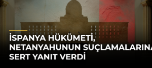 İspanya hükümeti, Netanyahunun suçlamalarına sert yanıt verdi