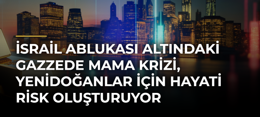 İsrail ablukası altındaki Gazzede mama krizi, yenidoğanlar için hayati risk oluşturuyor