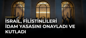 İsrail, Filistinlileri İdam Yasasını Onayladı ve Kutladı