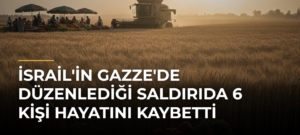 İsrail’in Gazze’de Düzenlediği Saldırıda 6 Kişi Hayatını Kaybetti