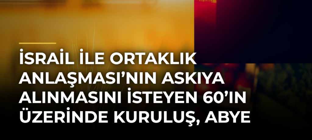 İsrail ile Ortaklık Anlaşması’nın Askıya Alınmasını İsteyen 60’ın Üzerinde Kuruluş, ABye Mektup Gönderdi