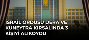 İsrail ordusu Dera ve Kuneytra kırsalında 3 kişiyi alıkoydu