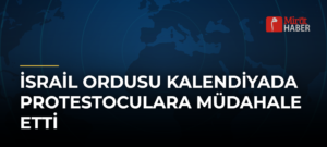 İsrail Ordusu Kalendiyada Protestoculara Müdahale Etti