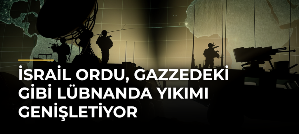 İsrail Ordu, Gazzedeki Gibi Lübnanda Yıkımı Genişletiyor