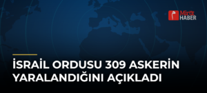 İsrail Ordusu 309 Askerin Yaralandığını Açıkladı