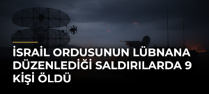 İsrail ordusunun Lübnana düzenlediği saldırılarda 9 kişi öldü