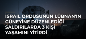 İsrail ordusunun Lübnan’ın güneyine düzenlediği saldırılarda 3 kişi yaşamını yitirdi