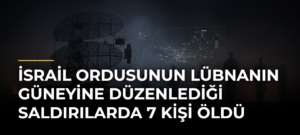 İsrail ordusunun Lübnanın güneyine düzenlediği saldırılarda 7 kişi öldü