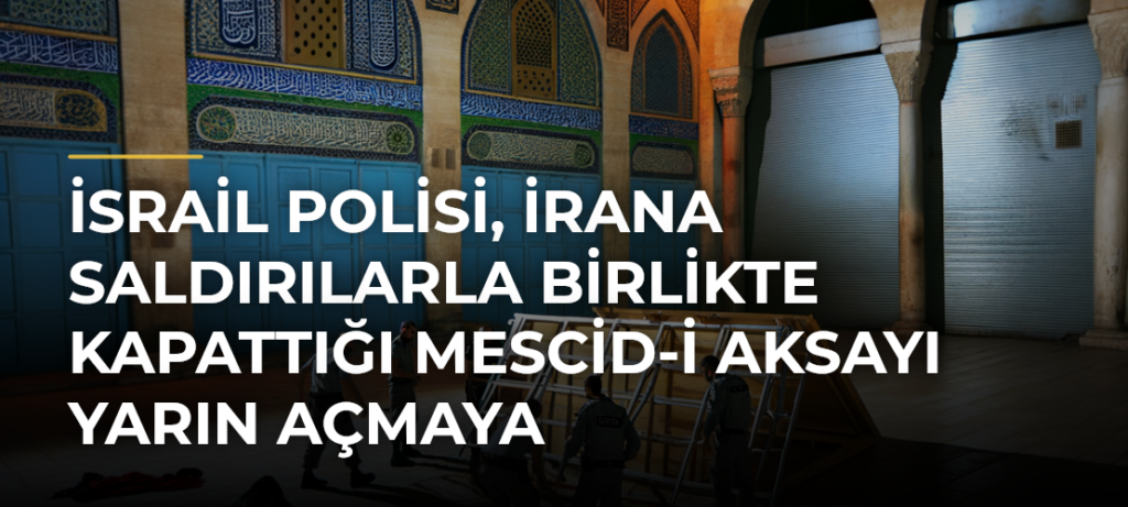 İsrail polisi, İrana saldırılarla birlikte kapattığı Mescid-i Aksayı yarın açmaya hazırlandıklarını duyurdu