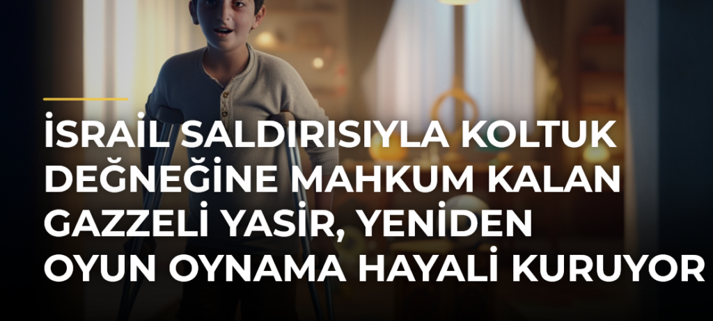 İsrail saldırısıyla koltuk değneğine mahkum kalan Gazzeli Yasir, yeniden oyun oynama hayali kuruyor