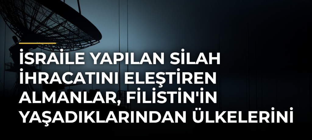 İsraile yapılan silah ihracatını eleştiren Almanlar, Filistin’in yaşadıklarından ülkelerini sorumlu tuttu