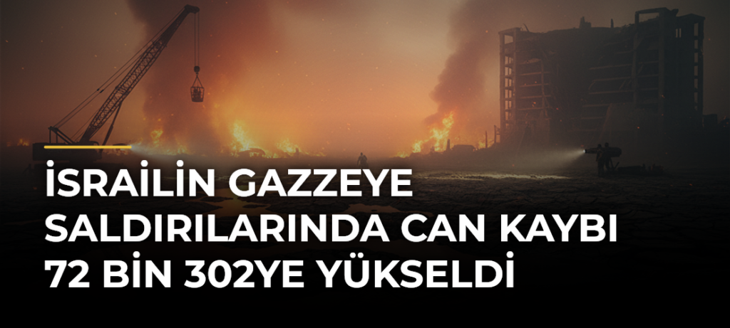 İsrailin Gazzeye saldırılarında can kaybı 72 bin 302ye yükseldi