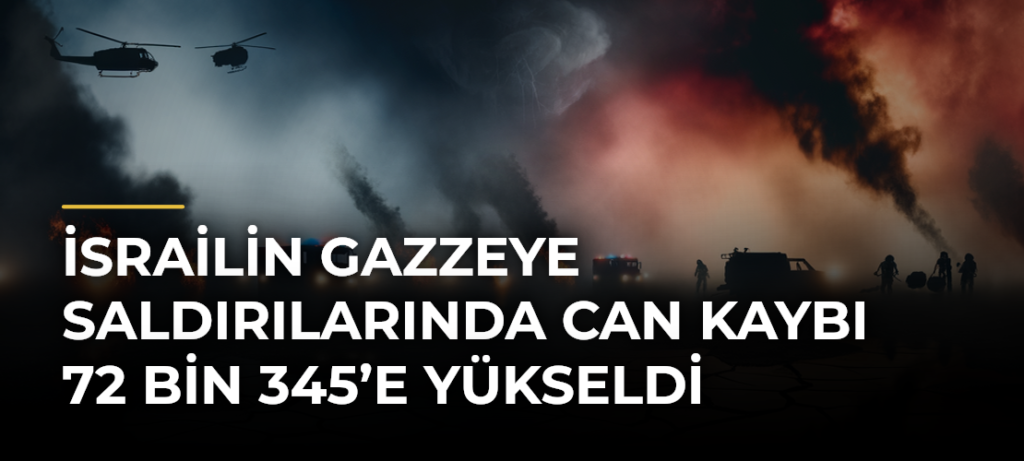 İsrailin Gazzeye saldırılarında can kaybı 72 bin 345’e yükseldi