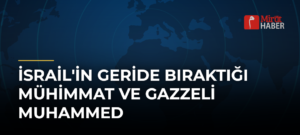 İsrail’in Geride Bıraktığı Mühimmat ve Gazzeli Muhammed