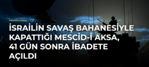İsrailin savaş bahanesiyle kapattığı Mescid-i Aksa, 41 gün sonra ibadete açıldı