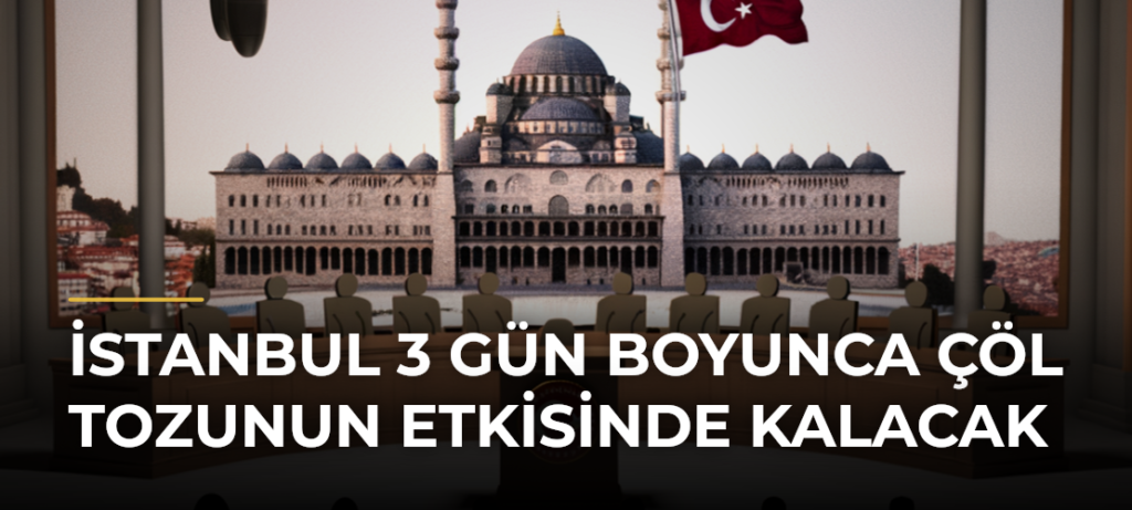 İstanbul 3 Gün Boyunca Çöl Tozunun Etkisinde Kalacak