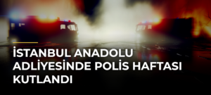 İstanbul Anadolu Adliyesinde Polis Haftası Kutlandı