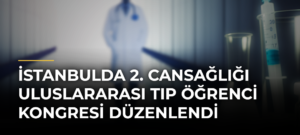 İstanbulda 2. Cansağlığı Uluslararası Tıp Öğrenci Kongresi Düzenlendi