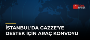 İstanbul’da Gazze’ye Destek İçin Araç Konvoyu