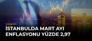 İstanbulda Mart Ayı Enflasyonu Yüzde 2,97