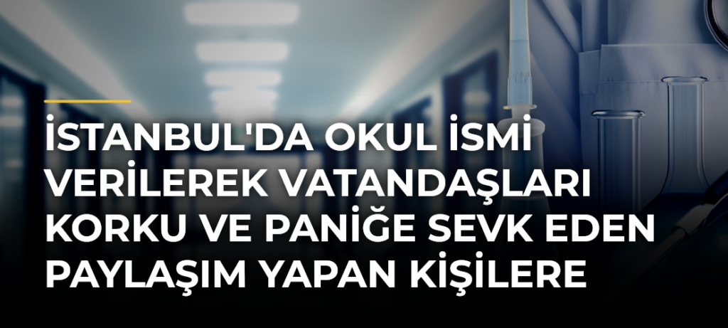 İstanbul’da Okul İsmi Verilerek Vatandaşları Korku ve Paniğe Sevk Eden Paylaşım Yapan Kişilere Soruşturma
