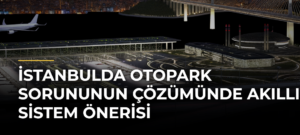 İstanbulda Otopark Sorununun Çözümünde Akıllı Sistem Önerisi