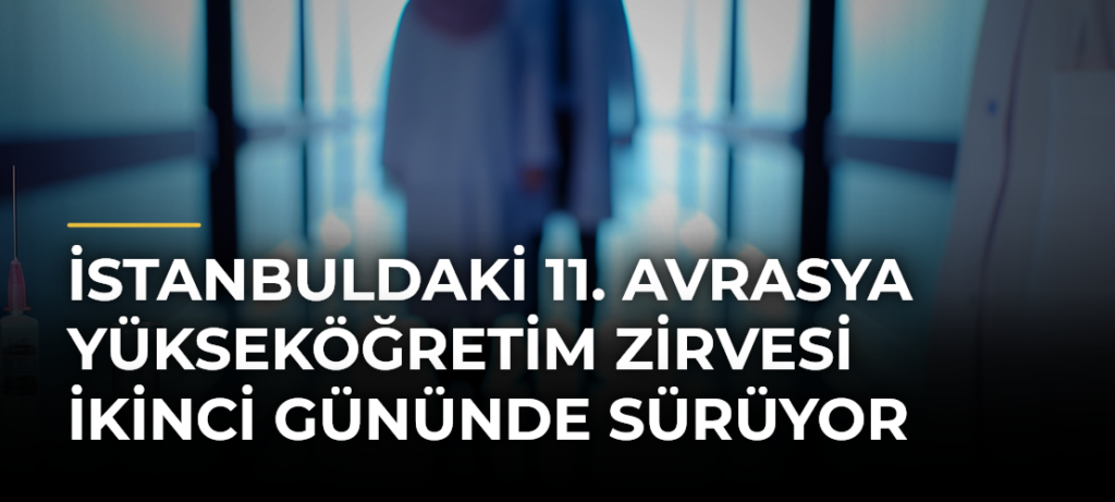 İstanbuldaki 11. Avrasya Yükseköğretim Zirvesi İkinci Gününde Sürüyor