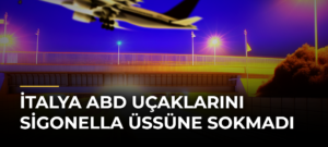 İtalya ABD Uçaklarını Sigonella Üssüne Sokmadı