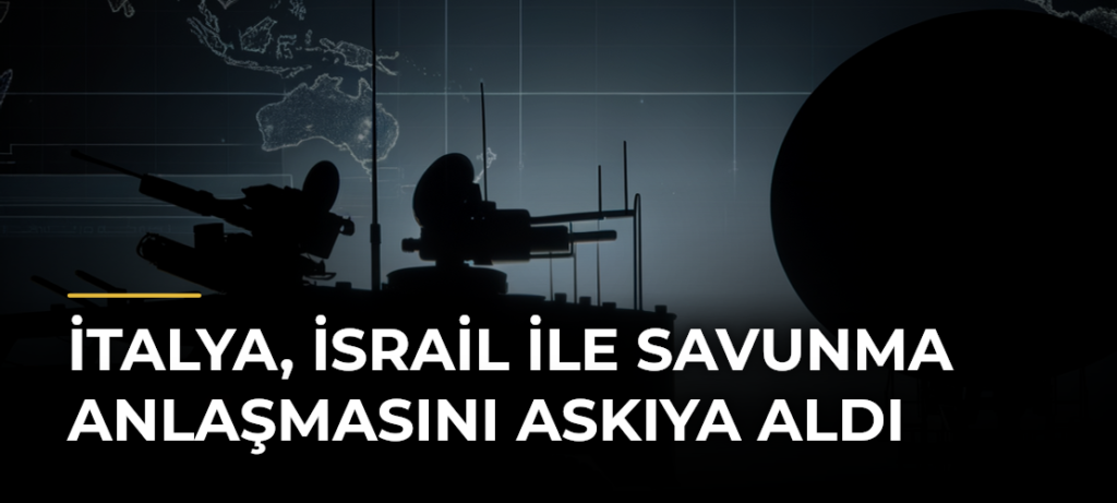 İtalya, İsrail ile savunma anlaşmasını askıya aldı