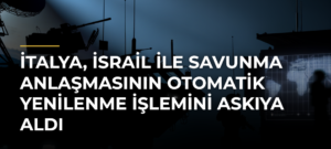 İtalya, İsrail ile savunma anlaşmasının otomatik yenilenme işlemini askıya aldı