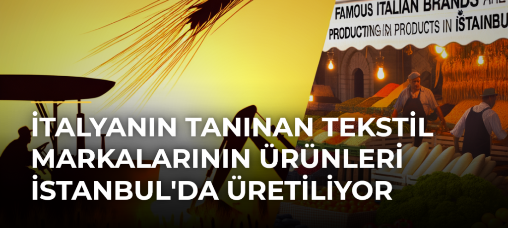 İtalyanın Tanınan Tekstil Markalarının Ürünleri İstanbul’da Üretiliyor