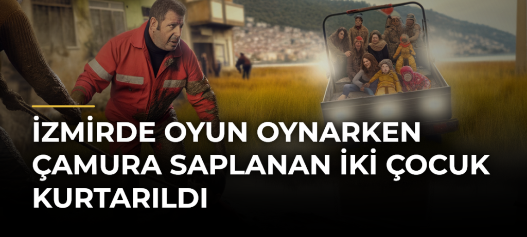 İzmirde Oyun Oynarken Çamura Saplanan İki Çocuk Kurtarıldı