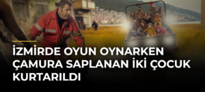 İzmirde Oyun Oynarken Çamura Saplanan İki Çocuk Kurtarıldı