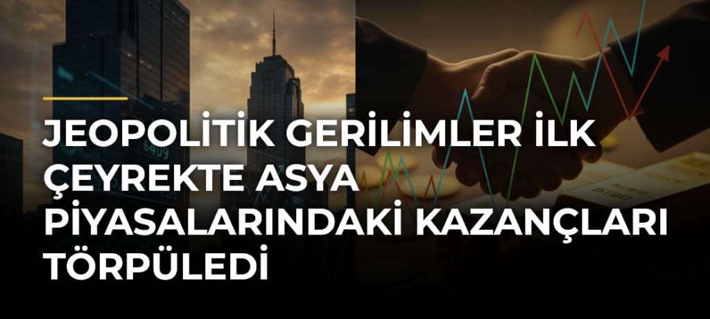 Jeopolitik Gerilimler İlk Çeyrekte Asya Piyasalarındaki Kazançları Törpüledi