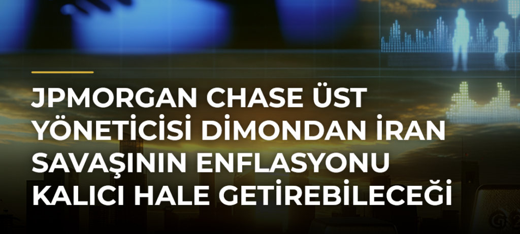 JPMorgan Chase Üst Yöneticisi Dimondan İran savaşının enflasyonu kalıcı hale getirebileceği uyarısı