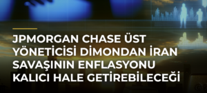 JPMorgan Chase Üst Yöneticisi Dimondan İran savaşının enflasyonu kalıcı hale getirebileceği uyarısı
