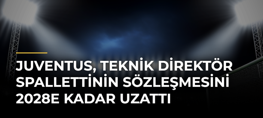 Juventus, teknik direktör Spallettinin sözleşmesini 2028e kadar uzattı
