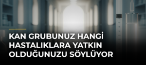 Kan grubunuz hangi hastalıklara yatkın olduğunuzu söylüyor