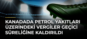 Kanadada Petrol Yakıtları Üzerindeki Vergiler Geçici Süreliğine Kaldırıldı