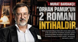 Murat Bardakçı’dan Orhan Pamuk Hakkında Ağır İtham