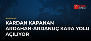 Kardan Kapanan Ardahan-Ardanuç Kara Yolu Açılıyor