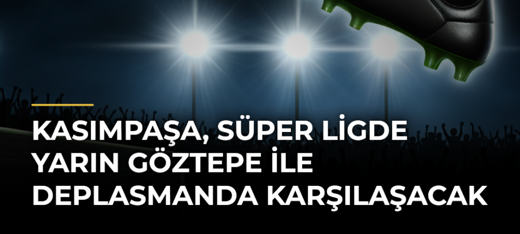Kasımpaşa, Süper Ligde yarın Göztepe ile deplasmanda karşılaşacak